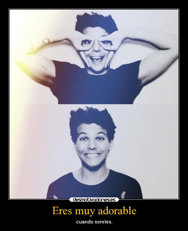 Eres muy adorable - cuando sonríes.