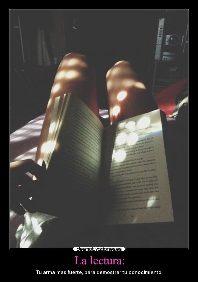 La lectura: - Tu arma mas fuerte, para demostrar tu conocimiento.