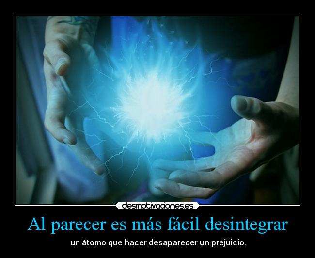 Al parecer es más fácil desintegrar - un átomo que hacer desaparecer un prejuicio.