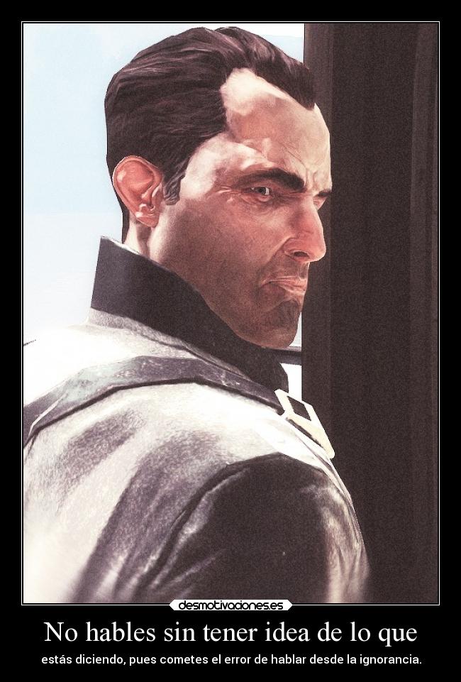 No hables sin tener idea de lo que -