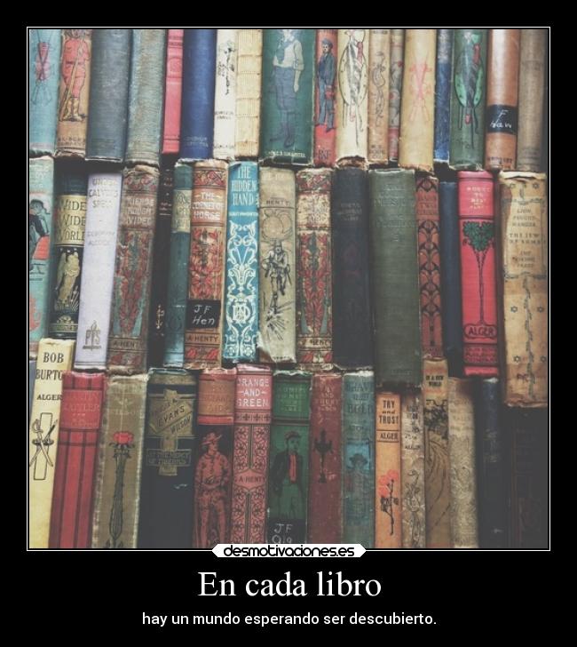 En cada libro - hay un mundo esperando ser descubierto.