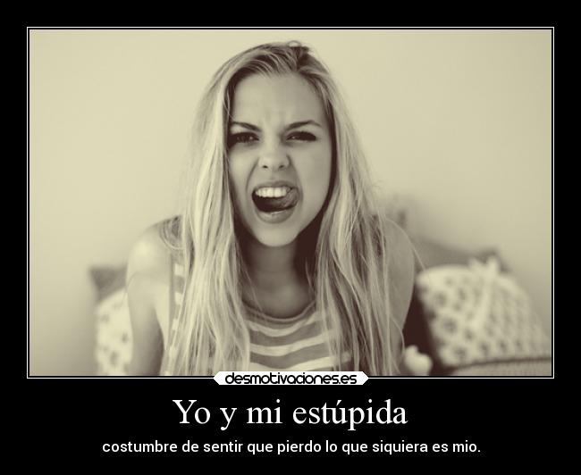 Yo y mi estúpida - 
