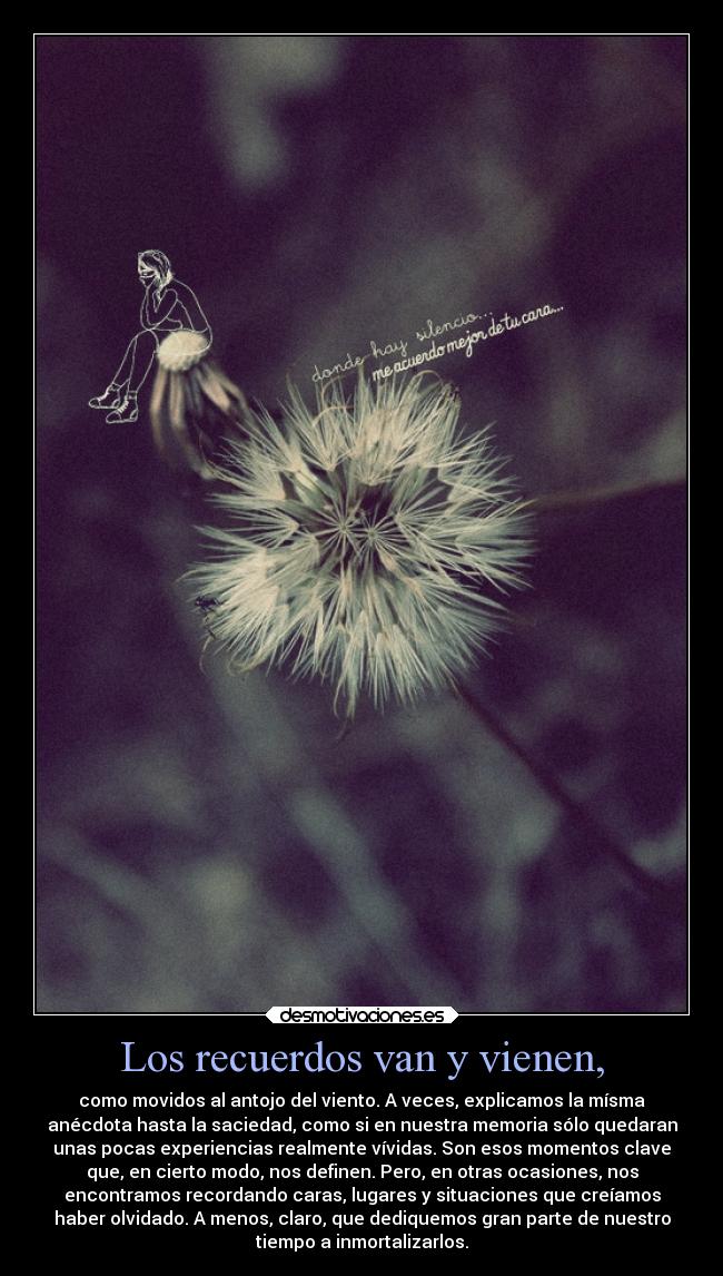 Los recuerdos van y vienen, -