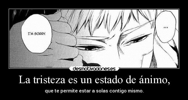 La tristeza es un estado de ánimo, - 