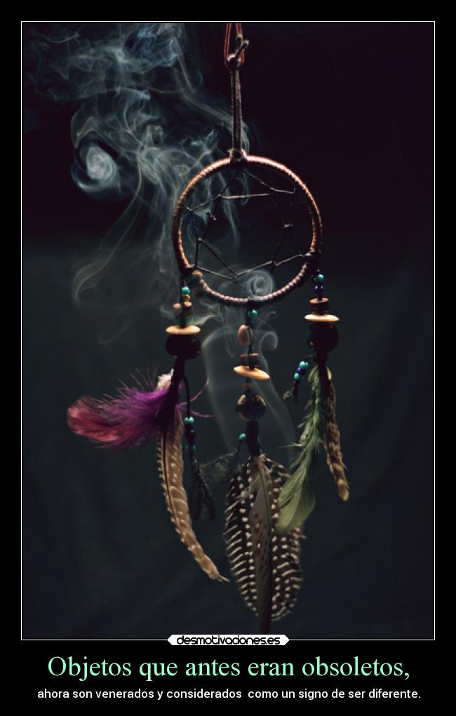 Objetos que antes eran obsoletos, - ahora son venerados y considerados como un signo de ser diferente.
