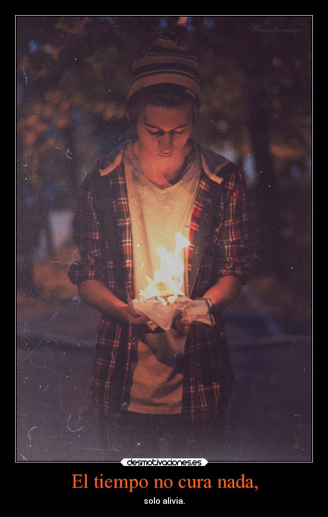 El tiempo no cura nada, - solo alivia.