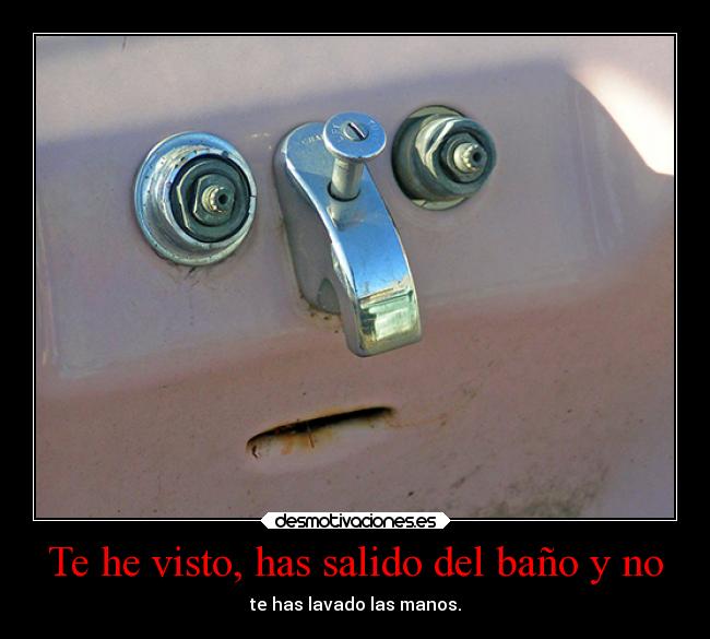 Te he visto, has salido del baño y no - 