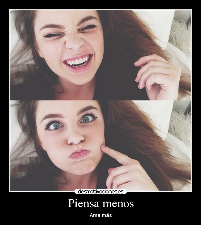 Piensa menos - Ama más