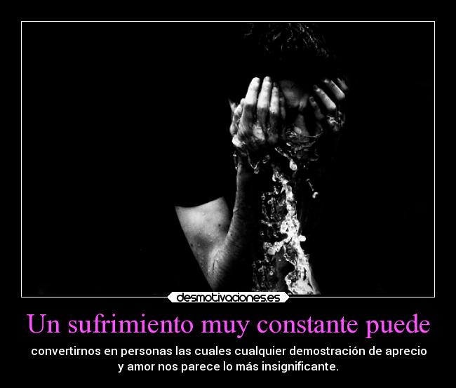 Un sufrimiento muy constante puede -