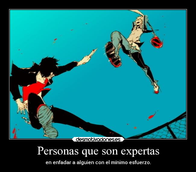 Personas que son expertas - en enfadar a alguien con el mínimo esfuerzo.