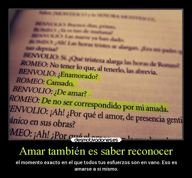 Amar también es saber reconocer - el momento exacto en el que todos tus esfuerzos son en vano. Eso es
amarse a si mismo.