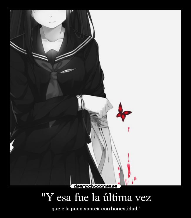 Y esa fue la última vez - que ella pudo sonreír con honestidad.