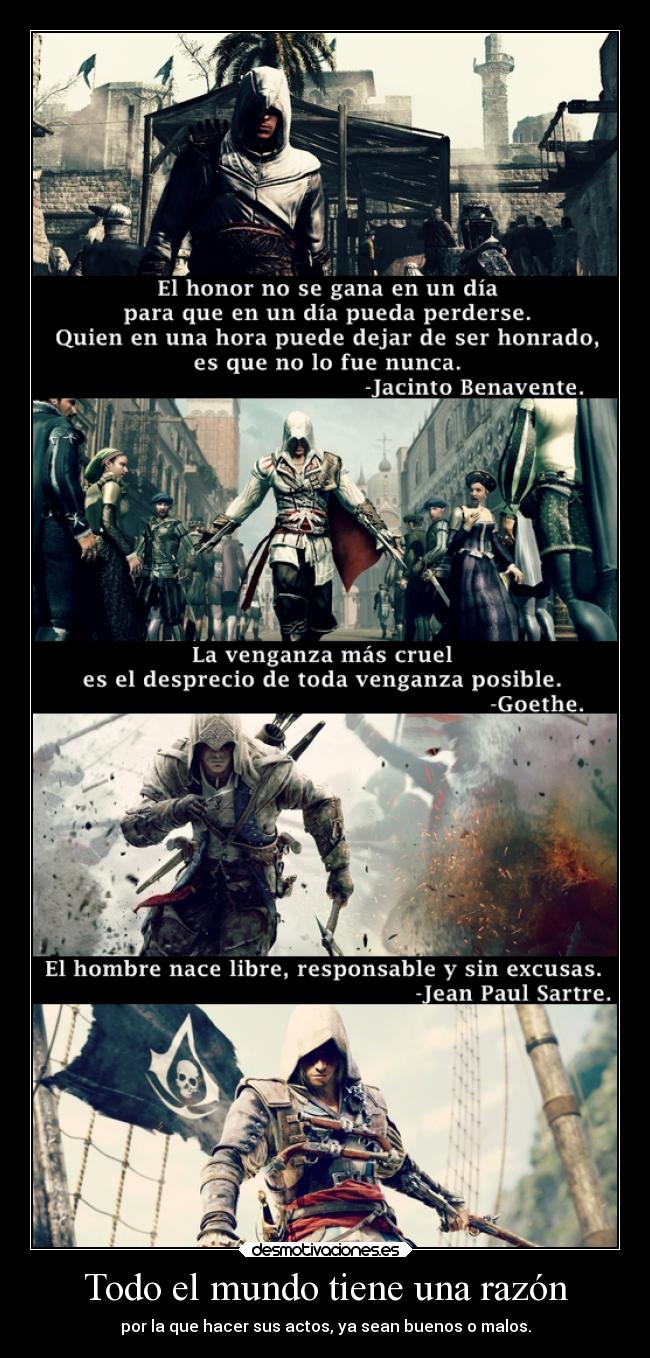 Todo el mundo tiene una razón - por la que hacer sus actos, ya sean buenos o malos.