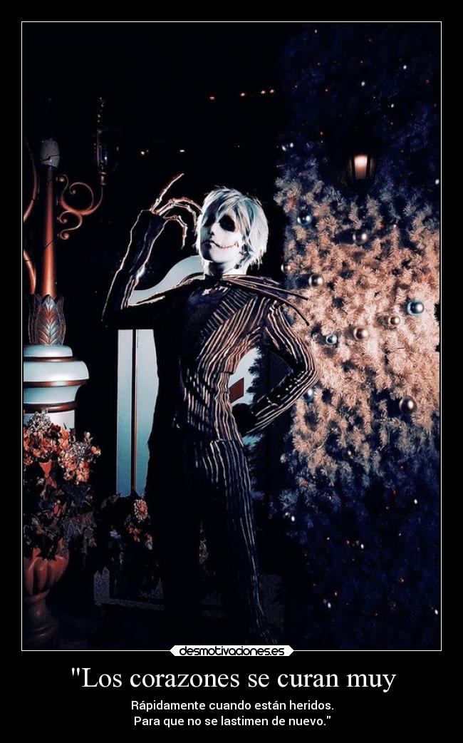 Los corazones se curan muy - Rápidamente cuando están heridos.
Para que no se lastimen de nuevo.