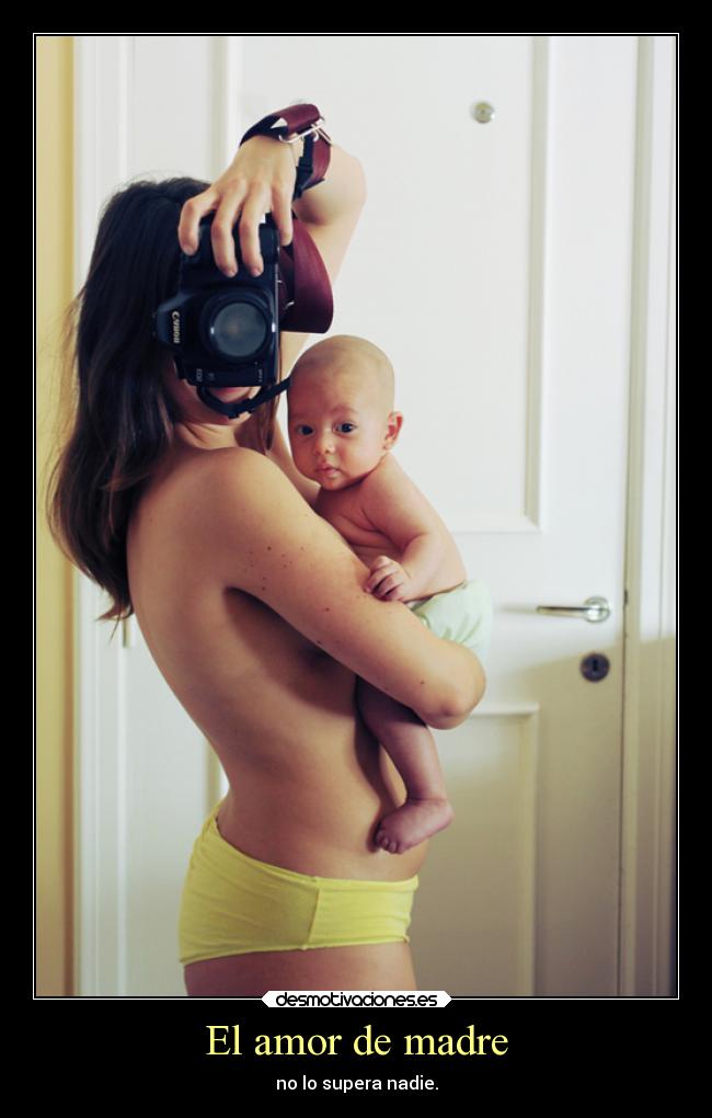 El amor de madre - no lo supera nadie.