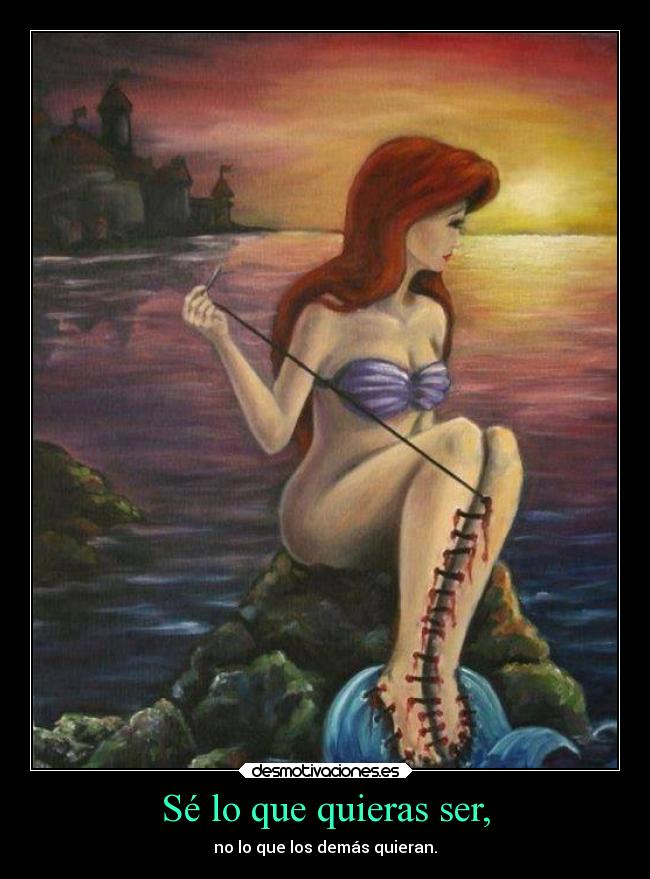 Sé lo que quieras ser, - no lo que los demás quieran.