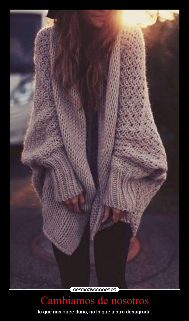 Cambiamos de nosotros - lo que nos hace daño, no lo que a otro desagrada.