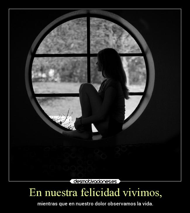 En nuestra felicidad vivimos, -