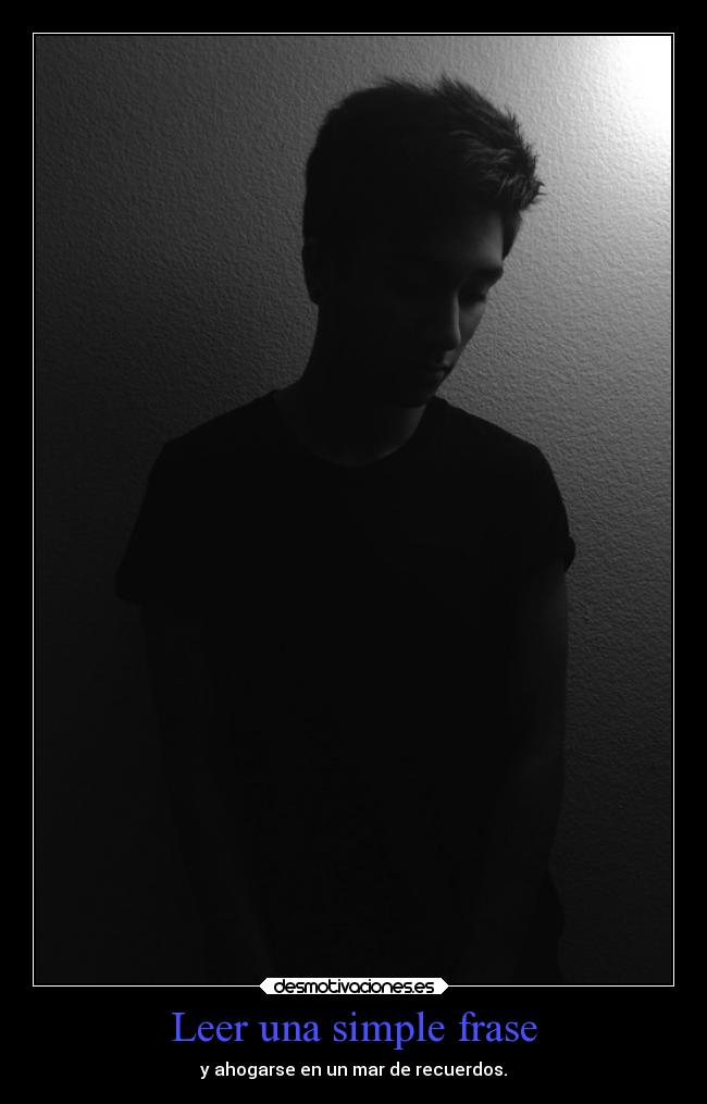 Leer una simple frase - y ahogarse en un mar de recuerdos.