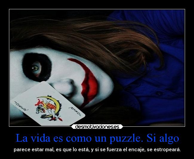 La vida es como un puzzle. Si algo -