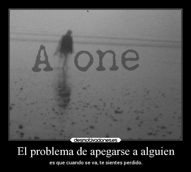 El problema de apegarse a alguien - 