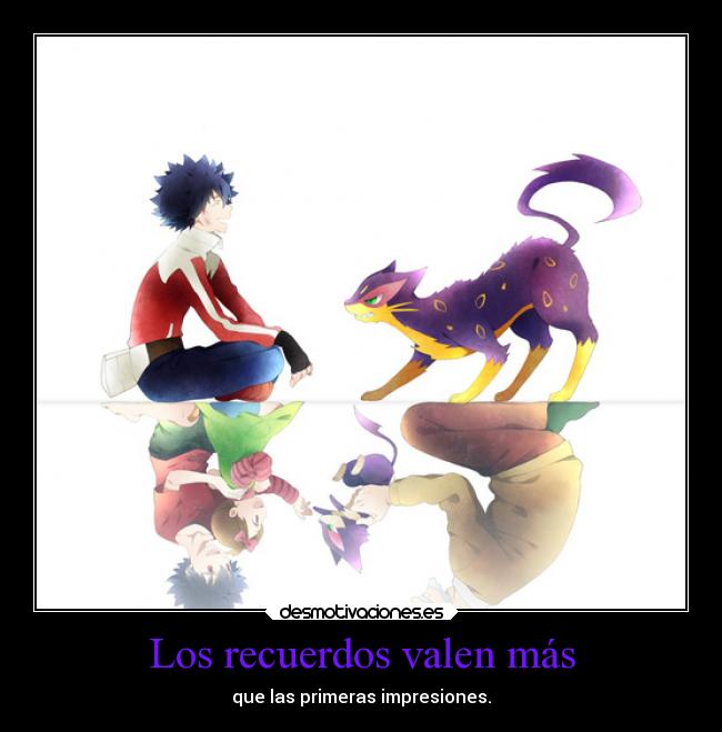 Los recuerdos valen más - que las primeras impresiones.