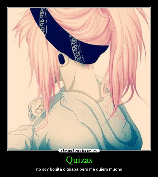 Quizas - no soy bonita o guapa pero me quiero mucho