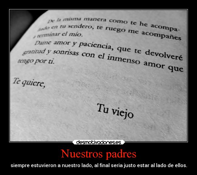 Nuestros padres - siempre estuvieron a nuestro lado, al final seria justo estar al lado de ellos.
