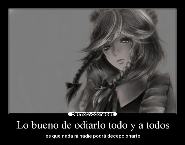 Lo bueno de odiarlo todo y a todos -