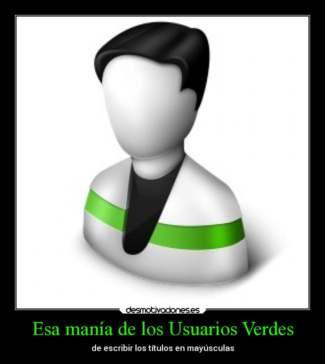 carteles humor user green usuario verde desmotivaciones desmotivaciones