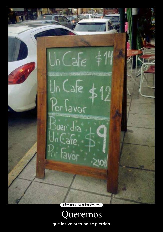 Queremos - que los valores no se pierdan.