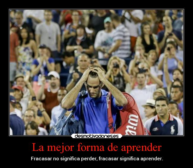La mejor forma de aprender - Fracasar no significa perder, fracasar significa aprender.