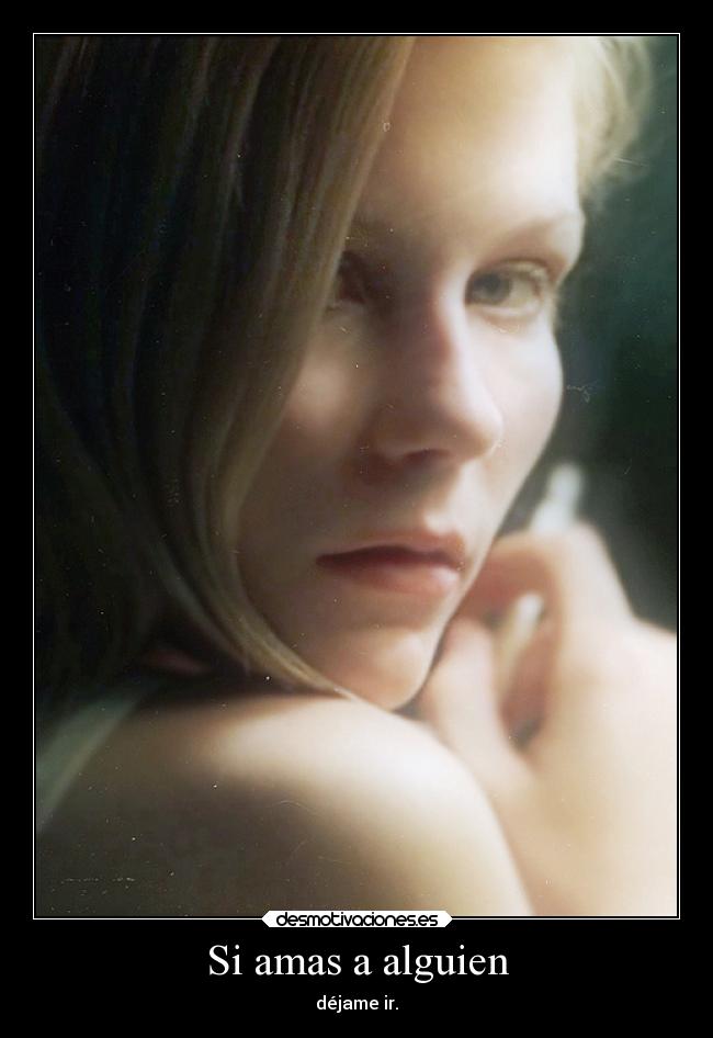 Si amas a alguien - déjame ir.
