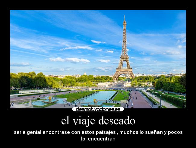 el viaje deseado - seria genial encontrase con estos paisajes , muchos lo sueñan y pocos
lo encuentran