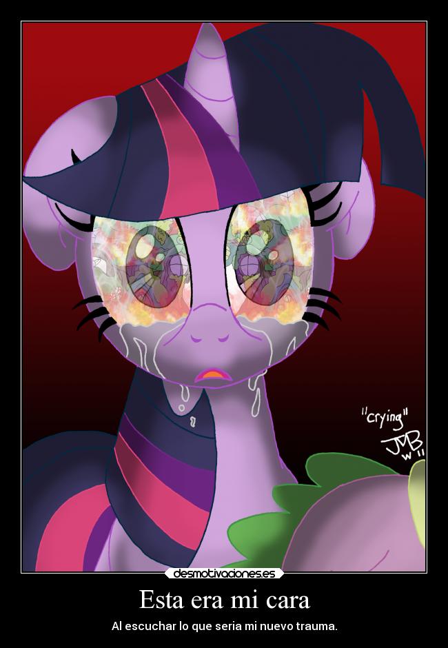 Esta era mi cara - Al escuchar lo que seria mi nuevo trauma.