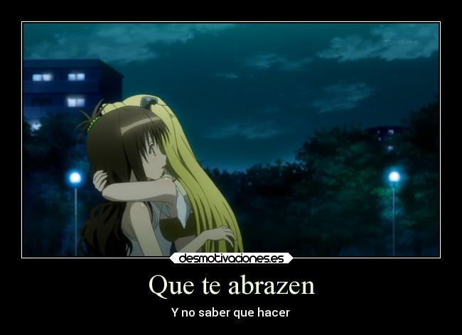 Que te abrazen - Y no saber que hacer
