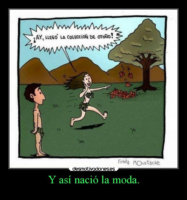 Y así nació la moda. -