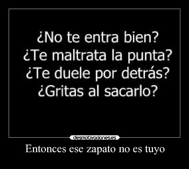 Entonces ese zapato no es tuyo - 