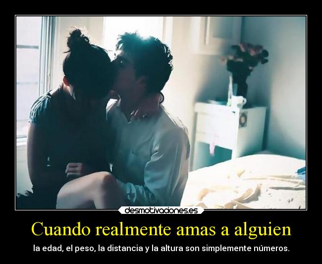 Cuando realmente amas a alguien - la edad, el peso, la distancia y la altura son simplemente números.
