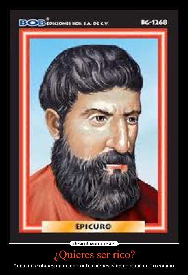 ¿Quieres ser rico? - Pues no te afanes en aumentar tus bienes, sino en disminuir tu codicia.