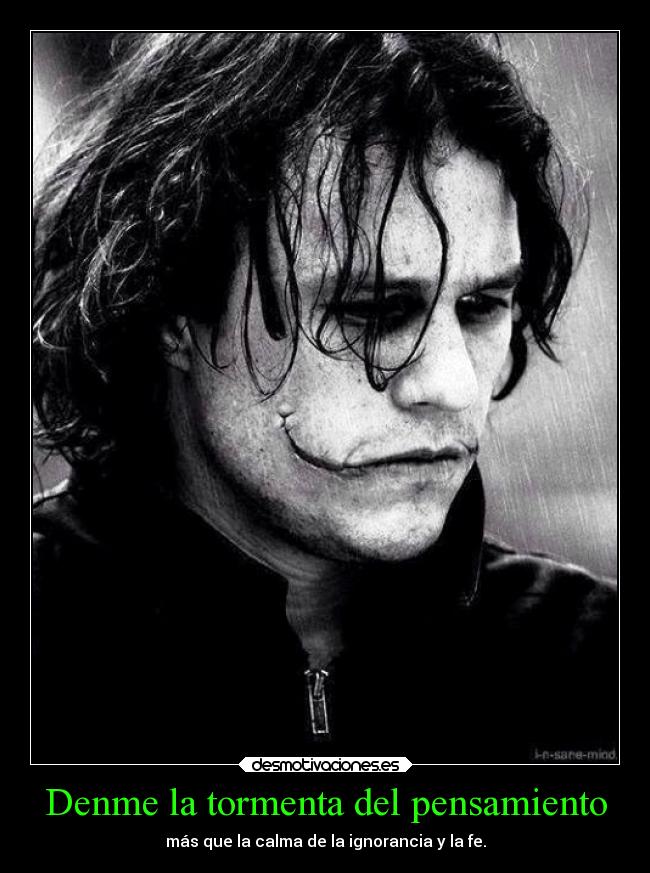 Denme la tormenta del pensamiento - más que la calma de la ignorancia y la fe.