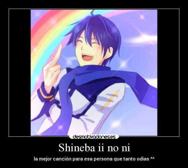 Shineba ii no ni - la mejor canción para esa persona que tanto odias ^^