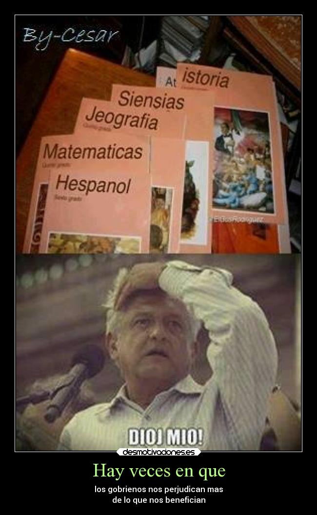 Hay veces en que - los gobrienos nos perjudican mas
de lo que nos benefician