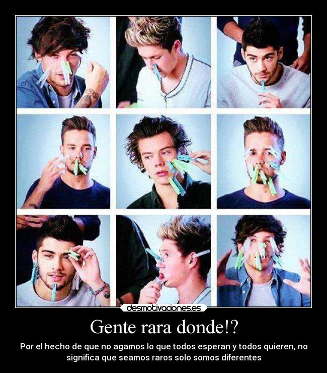 Gente rara donde!? - Por el hecho de que no agamos lo que todos esperan y todos quieren, no
significa que seamos raros solo somos diferentes♥