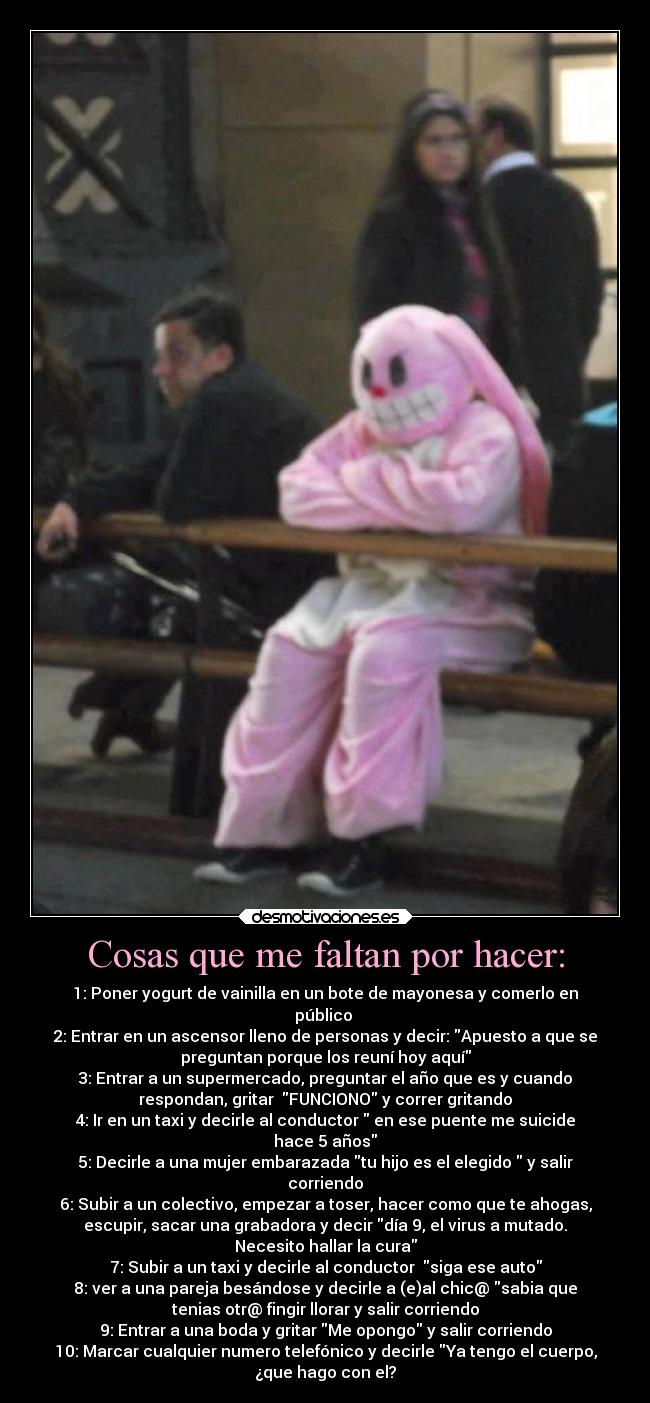 Cosas que me faltan por hacer: -