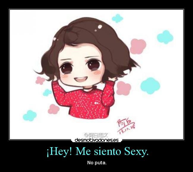 ¡Hey! Me siento Sexy. - No puta.