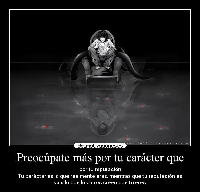Preocúpate más por tu carácter que -