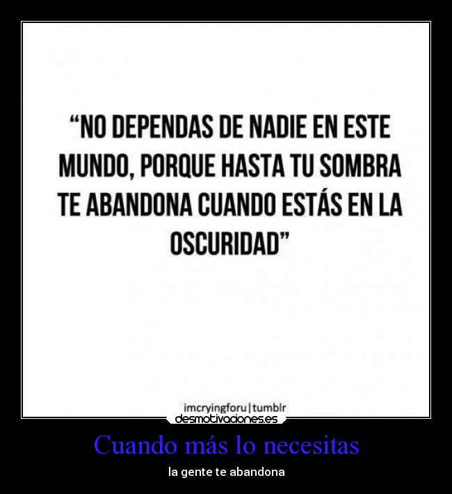 Cuando más lo necesitas - la gente te abandona