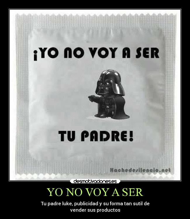 YO NO VOY A SER - Tu padre luke, publicidad y su forma tan sutil de
vender sus productos
