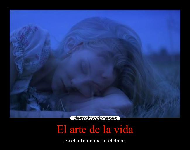El arte de la vida - es el arte de evitar el dolor.